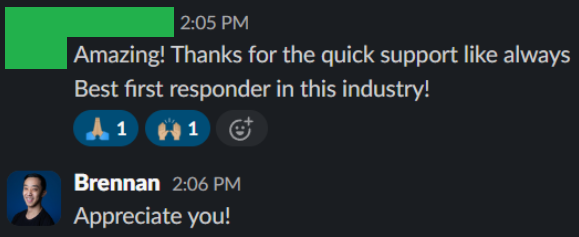 Slack message from a client: “Amazing! Thanks for the quick support like always. Best first responder in this industry!” Brennan replies: “Appreciate you!”